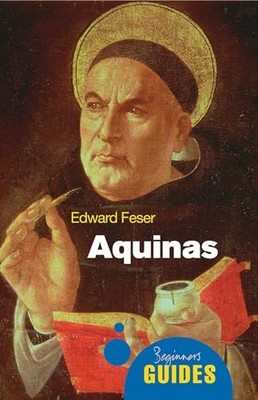 Aquinas: A Beginner's Guide by Edward Feser 9781851686902 NEW Free UK Delivery