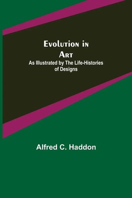 Evolution in Art As Illustrated by the Life-histories of Designs Haddon Buch