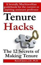 Tenure hacks: The 12 secrets of making tenure by Russell James [Paperback]