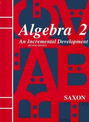 Saxon Algebra 2: An Incremental Development, 2nd Edition by John H. Saxon, Jr.