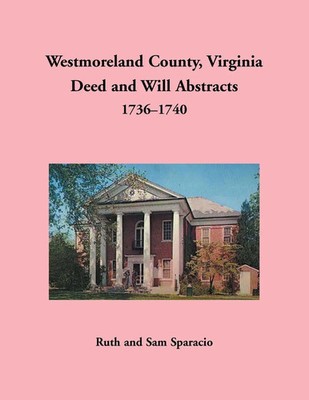 Ruth Sparacio | Westmoreland County, Virginia Deed and Will Abstracts, 1736-1740