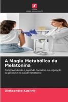 A Magia MetabóLica Da Melatonina Oleksandra Kushnir Taschenbuch Portugiesisch