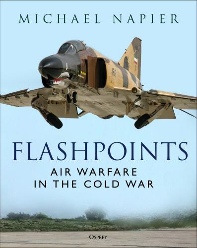 Flashpoints : Air Warfare in the Cold War by Michael Napier (2022, Hardcover)