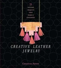Creative Leather Jewelry: 21 Stylish Projects That Make a Statement by Anton