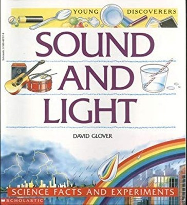 Sound and Light : Science Facts and Experiments Young Discovers D
