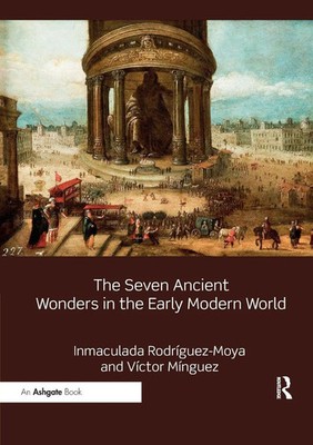 The Seven Ancient Wonders in the Early Modern World Rodríguez-Moya (u. a.) Buch