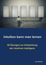 Intuition kann man lernen: 38 ?bungen zur Entwicklung der intuitiven Intelligenz