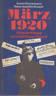 März 1920 : Arbeiterklasse vereitelt Kapp-Putsch. Könnemann, Erwin und Hans-Joac