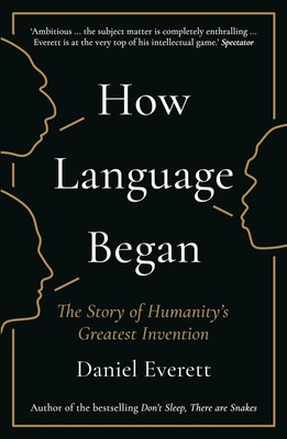 How Language Began | The Story of Humanitys Greatest Invention | Daniel Everett