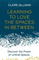 Learning To Love The Spaces In Between | Discover The Power Of Liminal Spaces