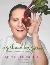 A Girl and Her Greens: Hearty Meals from the Garden By April Blo