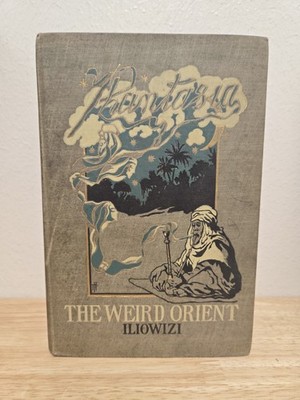 1900 Vintage Book: Phantasia The Weird Orient By Henry Iliowizi