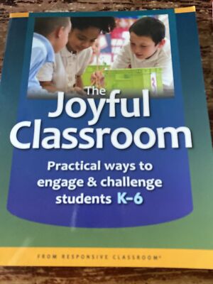 The Joyful Classroom: Practical Ways to Engage and Challenge Students K-6 by Re