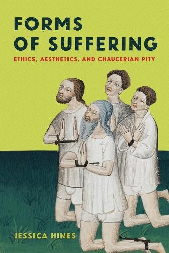 Forms of Suffering: Ethics, Aesthetics, and Chaucerian Pity by Jessica Hines - Image 3