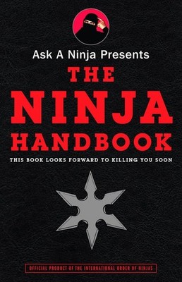 Ask a Ninja Presents The Ninja Handbook: This Book Looks Forward to Killing ...