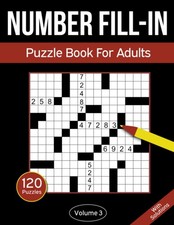 Number Fill In Puzzle Book For Adults: 120 Number Fill-In Puzzles With 9000 Num