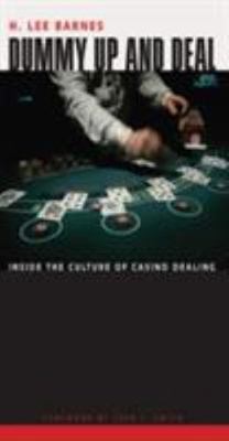 Dummy Up and Deal: Inside the Culture of Casino Dealing by Barnes, H. Lee