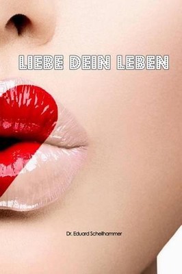 Liebe dein Leben by Eduard Schellhammer (German) Paperback Book