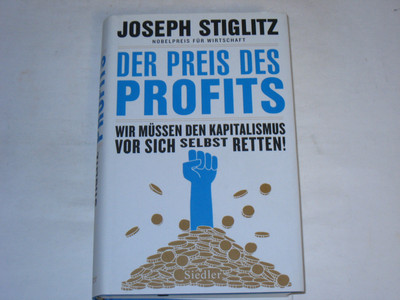 Stiglitz, Joseph E.:Der Preis des Profits : wir müssen den Kapitalismus vor sic