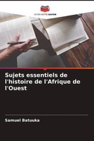 Sujets Essentiels De L'histoire De L'afrique De L'ouest Samuel Batuuka Buch 2022