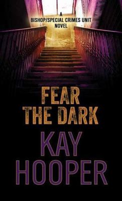 Fear the Dark (Bishop/Special Crimes Unit) by Kay Hooper