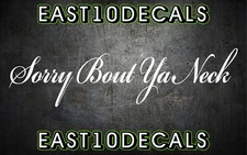 SORRY BOUT YA NECK 36'' VINYL CAR WINDSHIELD BANNER, DIESEL, DECAL, STICKER