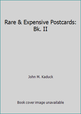 Rare & Expensive Postcards: Bk. II by John M. Kaduck