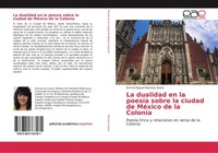 La Dualidad En La PoesíA Sobre La Ciudad De MéXico De La Colonia Emma Raquel Ram