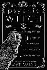 Psychic Witch: A Metaphysical Guide to Meditation, Magick and Manifestation