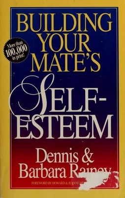 Building Your Mate's Self-Esteem by Barbara Rainey,Dennis Rainey, Good Book