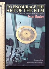 To Encourage The Art of The Film Story of the British Film Institute Ivan Butler