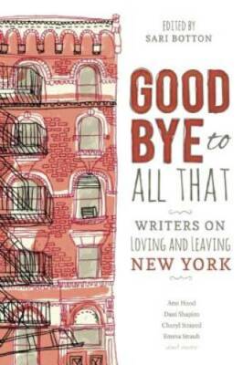 Goodbye to All That: Writers on Loving and Leaving New York - Paperback - GOOD