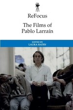 Laura Hatry ReFocus: The Films of Pablo Larraín (Paperback)