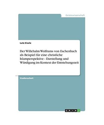Der Willehalm Wolframs von Eschenbach als Beispiel für eine christliche Islampe