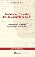 Jean-Baptiste Roux | Confidences D'un Maire Dans La Tourmente de 14-18 | Buch