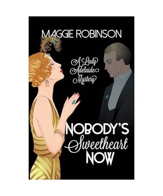 Nobody's Sweetheart Now: The First Lady Adelaide Mystery, Maggie Robinson
