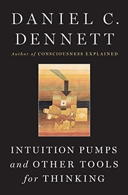 Intuition Pumps And Other Tools for Thinking by Dennett, Daniel C.