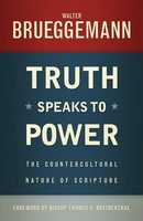 Truth Speaks To Power The Countercultural Nature Of Scripture Walter Brueggemann