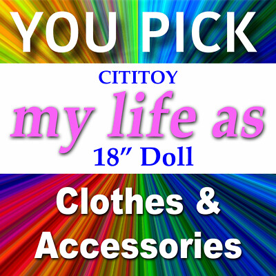 YOU PICK Cititoy MY LIFE AS and Misc Unbranded 18'' Doll Clothes & Accessories