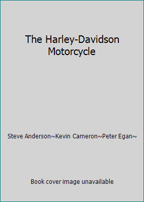 The Harley-Davidson Motorcycle by Steve Anderson~Kevin Cameron~Peter Egan~