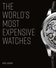 World's Most Expensive Watches, Hardcover by Adams, Ariel, Brand New, Free sh...