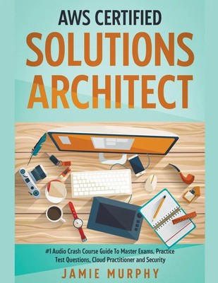 Jamie Murphy | AWS Certified Solutions Architect 1 Audio Crash Course Guide...