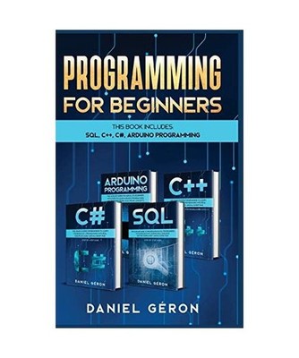Computer Programming for Beginners: This Book Includes: SQL, C++, C#, Arduino Pr