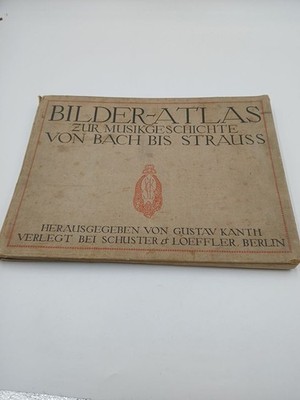 Bilder-Atlas zur Musikgeschichte  Von Bach bis Strauss Kanth, Gustav: