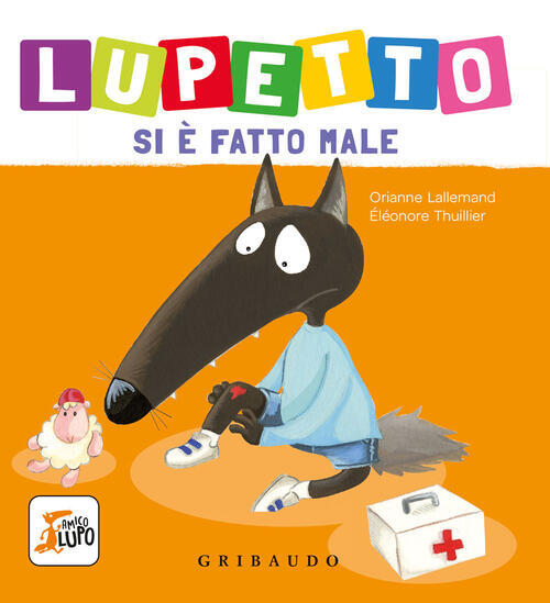 Lupetto Si E Fatto Male. Amico Lupo. Ediz. A Colori Orianne Lallemand Gribaudo