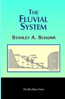 The Fluvial System by Stanley A Schumm: New