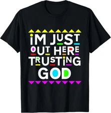 I'm Just Out Here Trusting God Shirt 90s Style T-Shirt