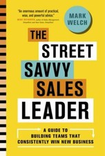 The Street Savvy Sales Leader by Welch, Mark