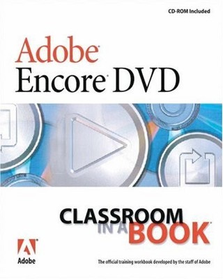 Adobe Encore DVD Classroom in a Book By Adobe Creative Team