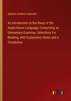 An Introduction To The Study Of The Anglo-Saxon Language, Comprising An...